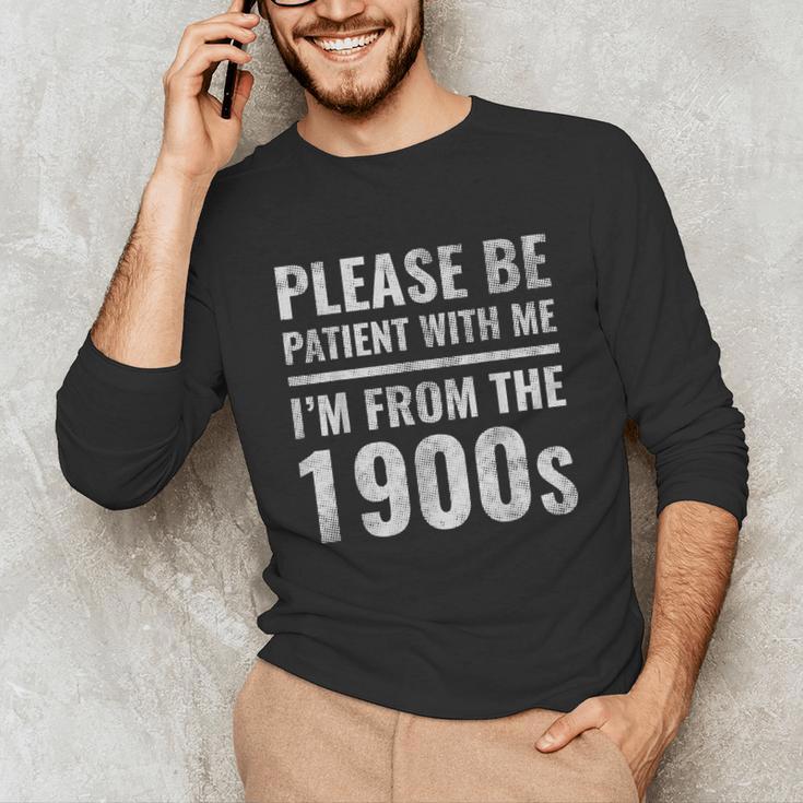 Please Be Patient With Me I'm From The 1900s Old People Unisex Long Sleeve T-Shirt