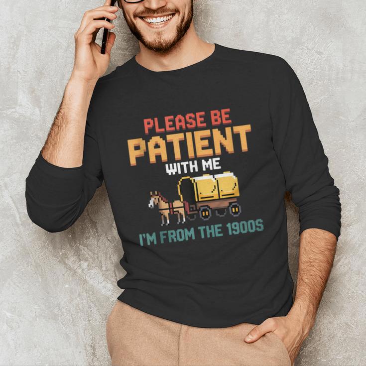 Please Be Patient With My I'm From The 1900s Old Retro Unisex Long Sleeve T-Shirt