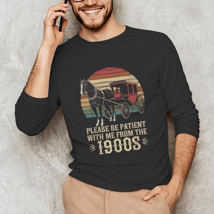 Please Be Patient With Me I'm From The 1900s Old Tee Unisex Long Sleeve T-Shirt Please Be Patient With Me I'm From The 1900s Old Tee Unisex Long Sleeve T-Shirt