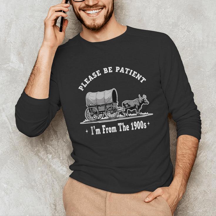 Please Be Patient I'm From The 1900s Oxen And Wagon Unisex Long Sleeve T-Shirt