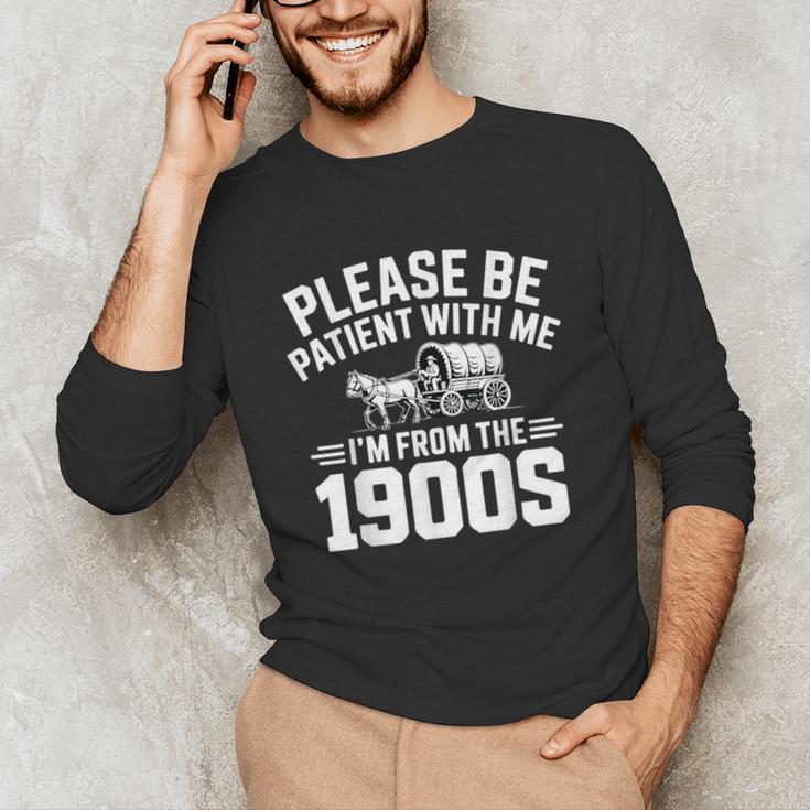 Please Be Patient With My I'm From The 1900s Retirement Unisex Long Sleeve T-Shirt Please Be Patient With My I'm From The 1900s Retirement Unisex Long Sleeve T-Shirt