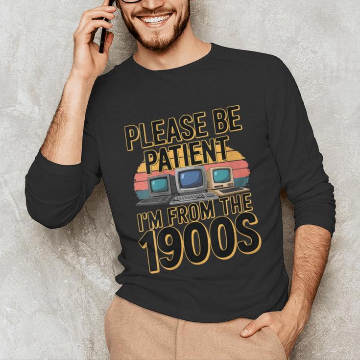 Please Be Patient I'm From The 1900s Retro Computer Unisex Long Sleeve T-Shirt