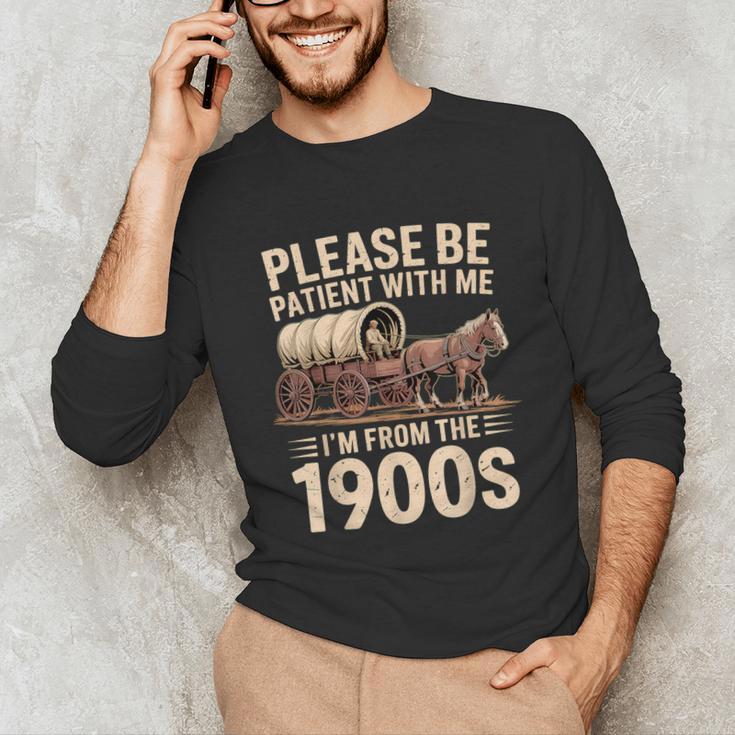 Please Be Patient With Me I'm From The 1900s Retro Humor Unisex Long Sleeve T-Shirt Please Be Patient With Me I'm From The 1900s Retro Humor Unisex Long Sleeve T-Shirt