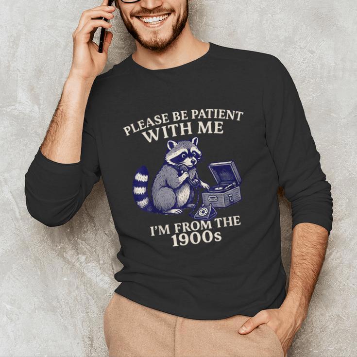 Please Be Patient I'm From The 1900s Retro Raccoon Saying Unisex Long Sleeve T-Shirt Please Be Patient I'm From The 1900s Retro Raccoon Saying Unisex Long Sleeve T-Shirt