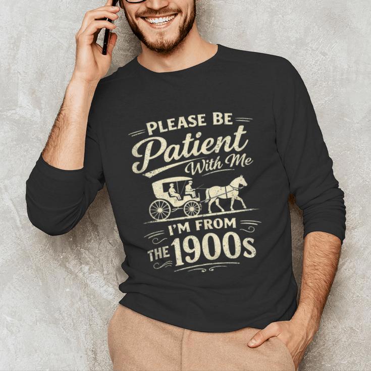 Please Be Patient With Me I'm From The 1900s Retro Unisex Long Sleeve T-Shirt Please Be Patient With Me I'm From The 1900s Retro Unisex Long Sleeve T-Shirt