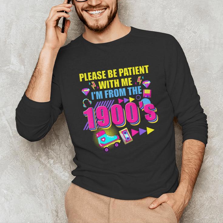 Please Be Patient With Me I'm From The 1900s Retro Vibes Unisex Long Sleeve T-Shirt Please Be Patient With Me I'm From The 1900s Retro Vibes Unisex Long Sleeve T-Shirt