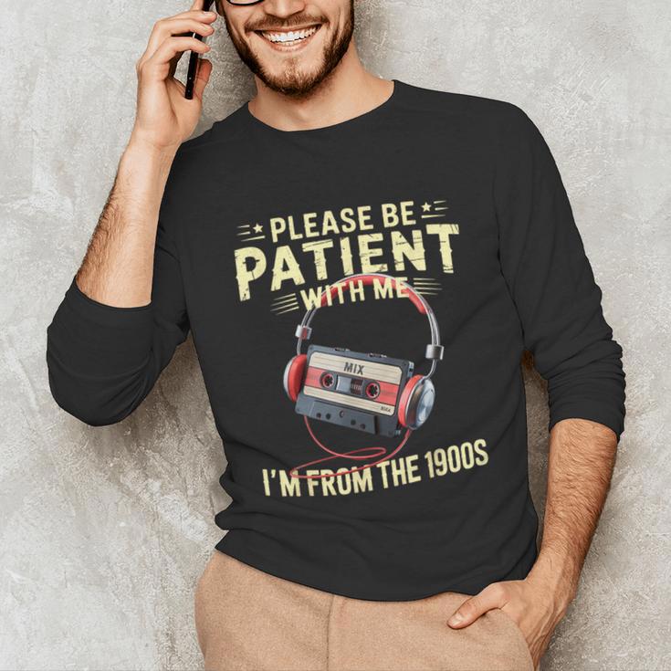 Please Be Patient I'm From The 1900s Sarcastic Joke Unisex Long Sleeve T-Shirt