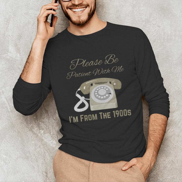 Please Be Patient With Me I'm From The 1900s Telephone Unisex Long Sleeve T-Shirt Please Be Patient With Me I'm From The 1900s Telephone Unisex Long Sleeve T-Shirt