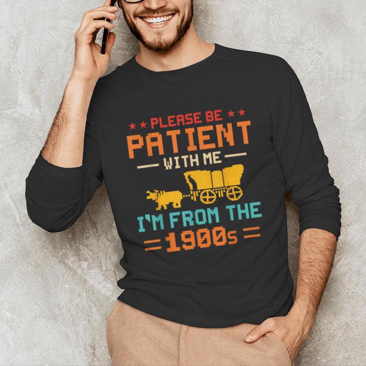 Please Be Patient I'm From The 1900s Please Be Patient Unisex Long Sleeve T-Shirt