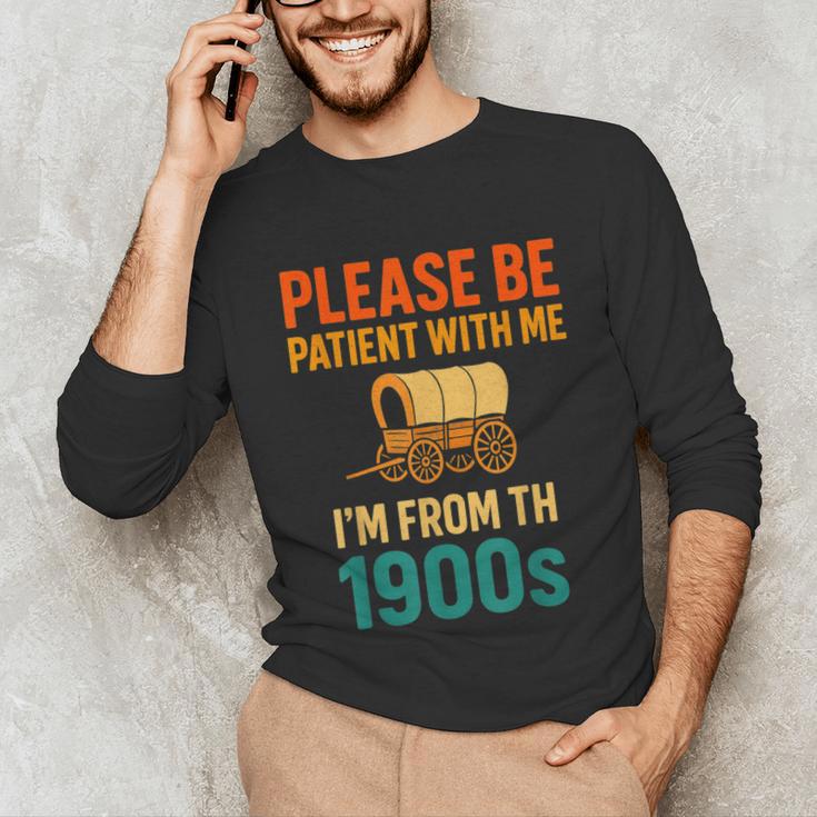 Please Be Patient I'm From The 1900s Vintage Father Day Men Unisex Long Sleeve T-Shirt Please Be Patient I'm From The 1900s Vintage Father Day Men Unisex Long Sleeve T-Shirt