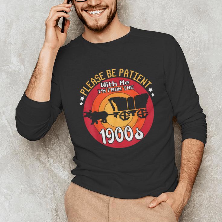 Please Be Patient With Me I'm From The 1900s Vintage Meme Unisex Long Sleeve T-Shirt