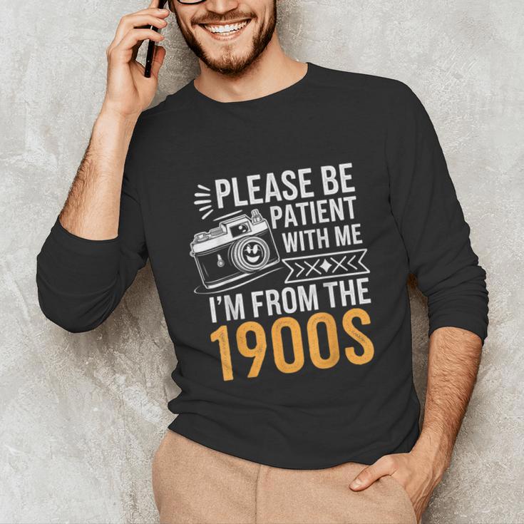 Please Be Patient With Me I'm From The 1900s Vintage Oldie Unisex Long Sleeve T-Shirt Please Be Patient With Me I'm From The 1900s Vintage Oldie Unisex Long Sleeve T-Shirt