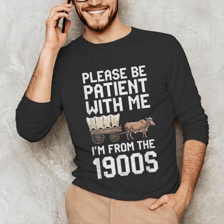 Please Be Patient With Me I'm From The 1900s Vintage Retro Unisex Long Sleeve T-Shirt
