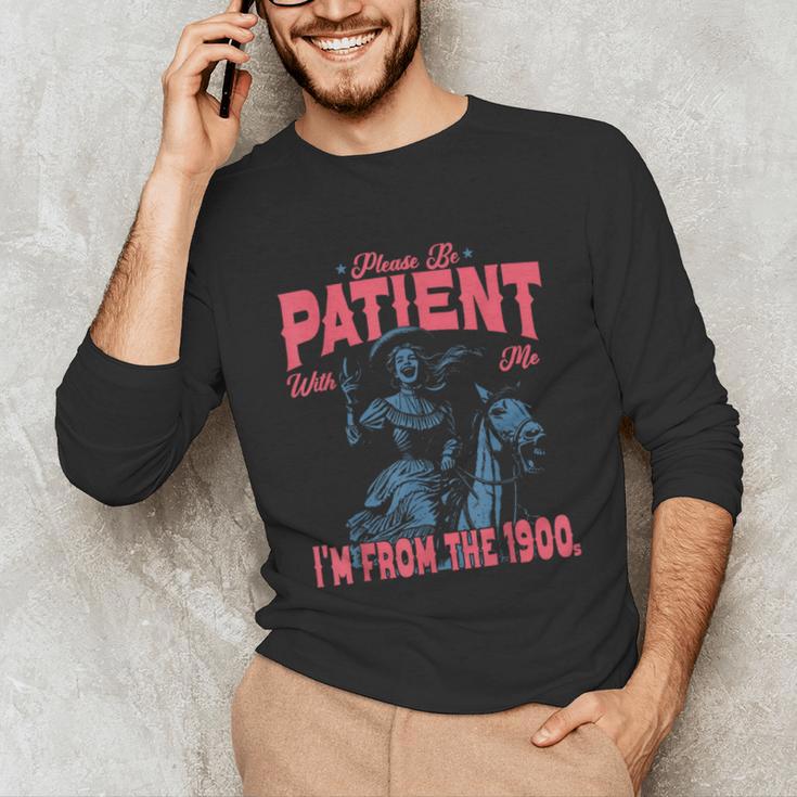 Please Be Patient-With Me I'm From The 1900s Western Outfit Unisex Long Sleeve T-Shirt
