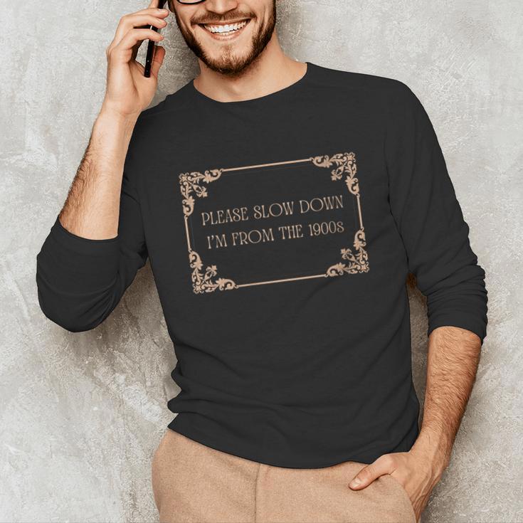 Please Slow Down I'm From The 1900s Baby Boomer Generation X Unisex Long Sleeve T-Shirt Please Slow Down I'm From The 1900s Baby Boomer Generation X Unisex Long Sleeve T-Shirt