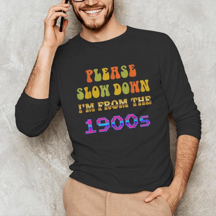 Please Slow Down I'm From The 1900s Retro Vintage 70 Unisex Long Sleeve T-Shirt Please Slow Down I'm From The 1900s Retro Vintage 70 Unisex Long Sleeve T-Shirt