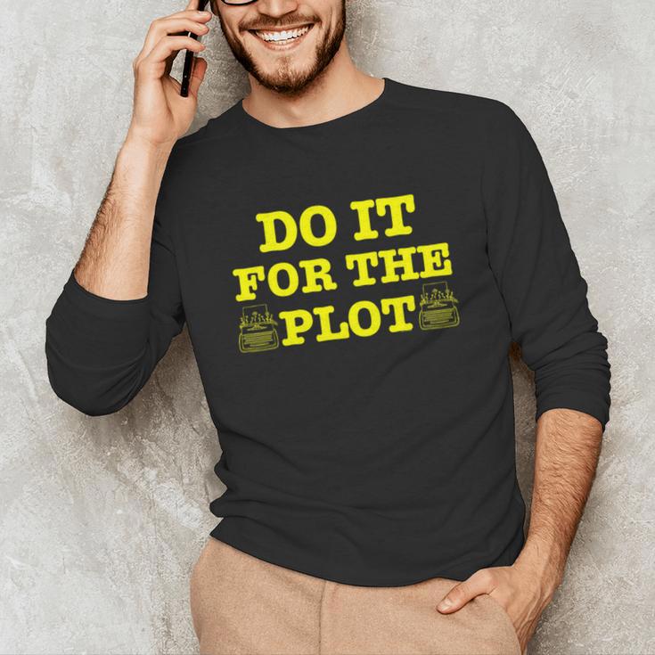 Do It For The PLOT Writer Author Book Journalist Meme Unisex Long Sleeve T-Shirt