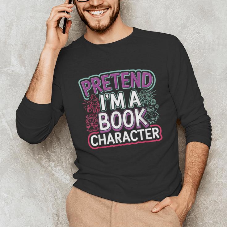 Pretend I'm A Book Character Reader Fan Cosplay Unisex Long Sleeve T-Shirt