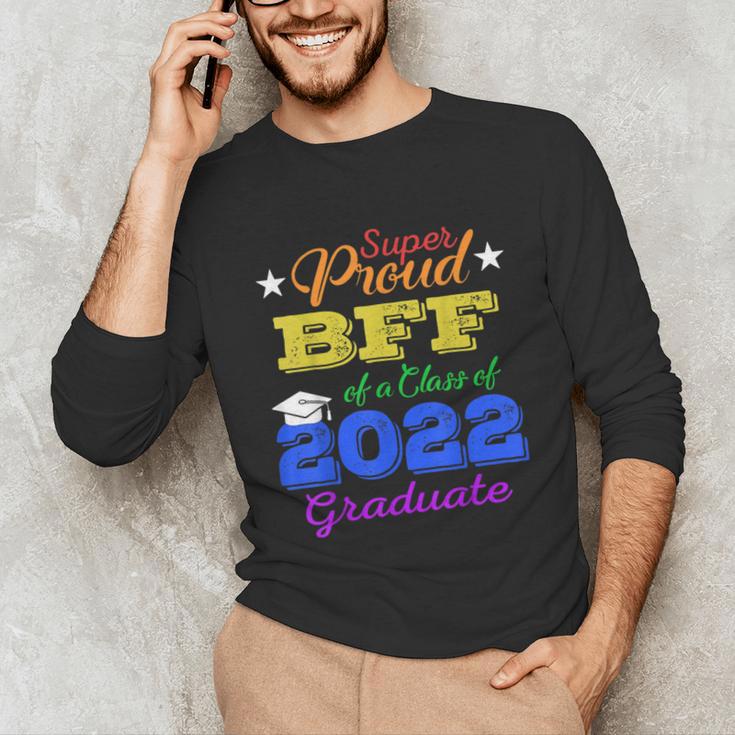 Proud Bff Of 2022 Graduate Class 2022 Graduation Family Unisex Long Sleeve T-Shirt
