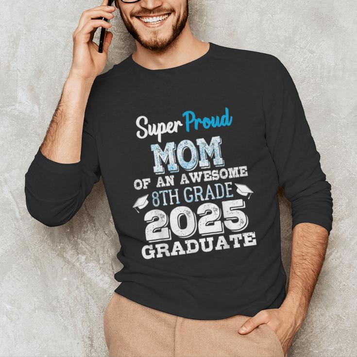 Proud MOM Of A 8th Grade Graduate 2025 Elementary Graduation Unisex Long Sleeve T-Shirt