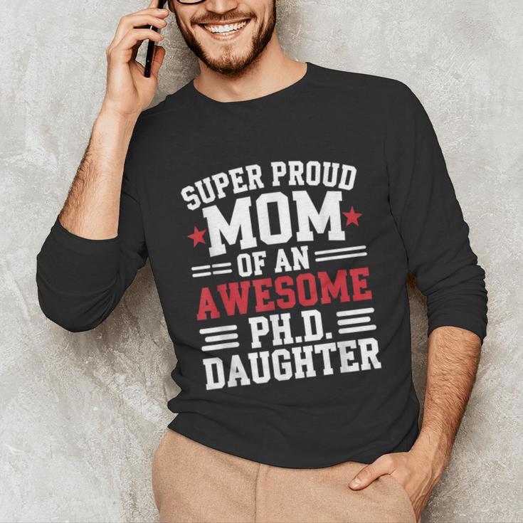 Proud Mom Of PhDaughter PhD Degree Graduate Graduation Unisex Long Sleeve T-Shirt