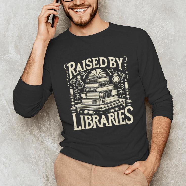 Raised By Libraries Reader Book Bibliophile Unisex Long Sleeve T-Shirt Raised By Libraries Reader Book Bibliophile Unisex Long Sleeve T-Shirt