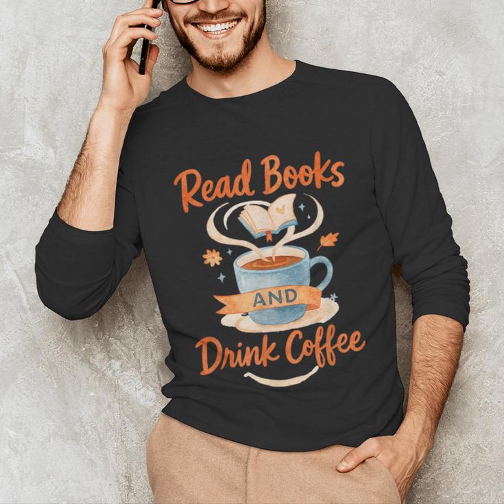 Read Books And Drink Coffee Cozy Book Lover Unisex Long Sleeve T-Shirt