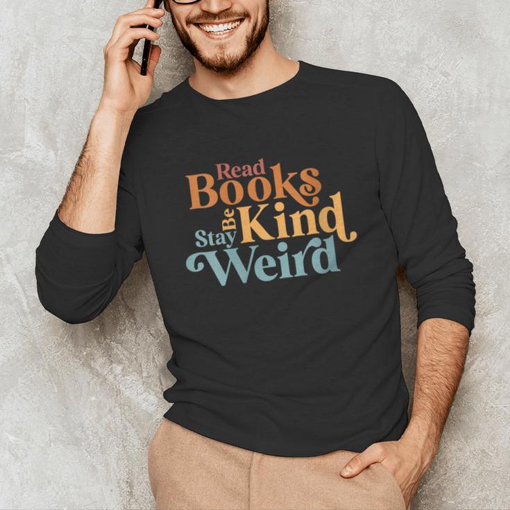 Read Books Be Kind Stay Weird Book Reader Unisex Long Sleeve T-Shirt