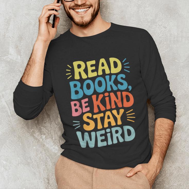 Read Books Be Kind Stay Weird The Perfect Life Formula Unisex Long Sleeve T-Shirt Read Books Be Kind Stay Weird The Perfect Life Formula Unisex Long Sleeve T-Shirt