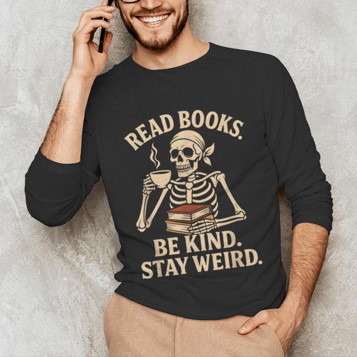 Read Books Be Kind Stay Weird Skeleton Reading Coffee Goth Unisex Long Sleeve T-Shirt