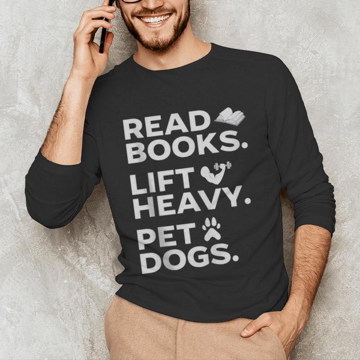 Read Books Lift Heavy Pet Dogs Unisex Long Sleeve T-Shirt