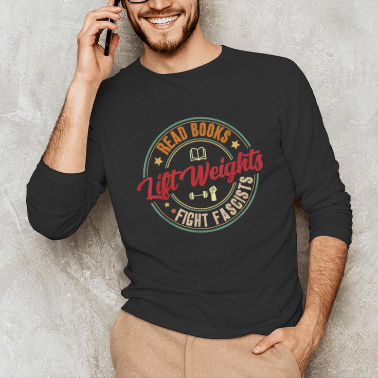 Read Books Lift Weights Fight Fascists Reading Lover Bookish Unisex Long Sleeve T-Shirt