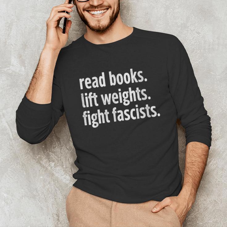 Read Books Lift Weights Fight Fascists Reading Lovers Unisex Long Sleeve T-Shirt