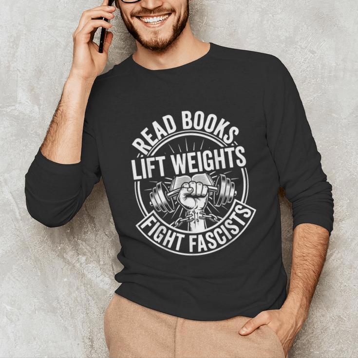 Read Books Lift Weights Fight Fascists Reading Men Women Unisex Long Sleeve T-Shirt Read Books Lift Weights Fight Fascists Reading Men Women Unisex Long Sleeve T-Shirt
