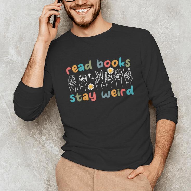Read Books Stay Weird Sign Language ASL Teacher Book Lover Unisex Long Sleeve T-Shirt Read Books Stay Weird Sign Language ASL Teacher Book Lover Unisex Long Sleeve T-Shirt