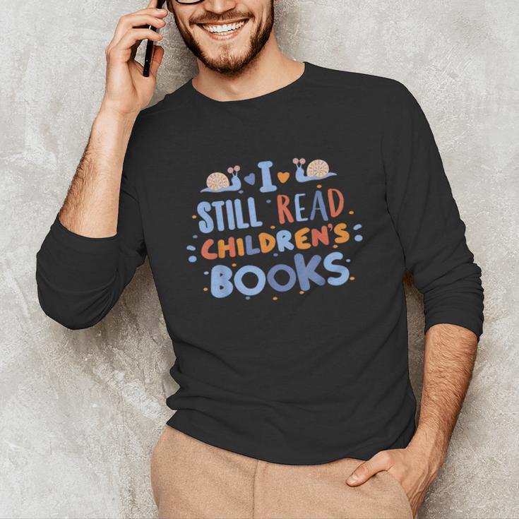 I Still Read Children's Books School Teacher Nerd Librarian For Men Women Girls Kids Unisex Long Sleeve T-Shirt I Still Read Children's Books School Teacher Nerd Librarian For Men Women Girls Kids Unisex Long Sleeve T-Shirt