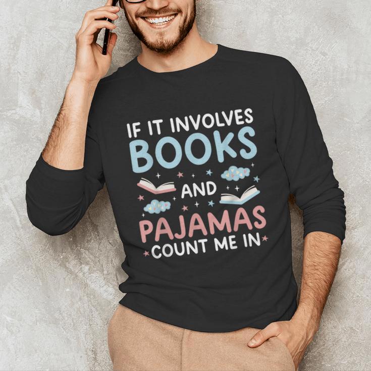 Reading Bedtime If It Involves Books And Pajamas Count Me In Unisex Long Sleeve T-Shirt