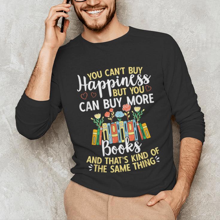Reading You Can't Buy Happiness But You Can Buy More Books Unisex Long Sleeve T-Shirt