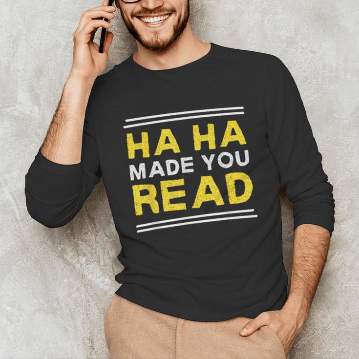 Reading Literacy Ha Ha Made You Read Book Lover Joke Unisex Long Sleeve T-Shirt Reading Literacy Ha Ha Made You Read Book Lover Joke Unisex Long Sleeve T-Shirt