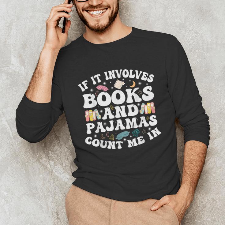 Reading Pajamas If It Involves Books And Pajamas Count Me In Unisex Long Sleeve T-Shirt