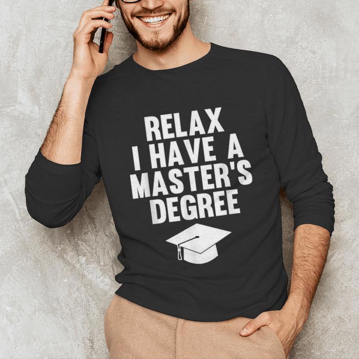 Relax I Have a Master's Degree Graduation Unisex Long Sleeve T-Shirt