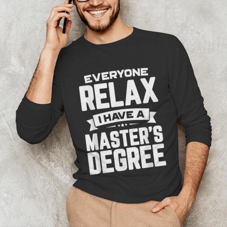 Relax I Have A Master's Degree Shirt Graduation 2022 Unisex Long Sleeve T-Shirt