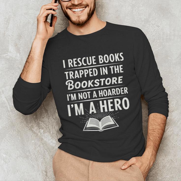 I Rescue Books Trapped In The Bookstore I’m Not A Hoarder Unisex Long Sleeve T-Shirt