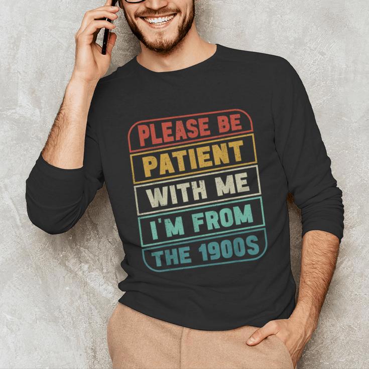 Retro Humor Please Be Patient With Me I'm From The 1900s Unisex Long Sleeve T-Shirt Retro Humor Please Be Patient With Me I'm From The 1900s Unisex Long Sleeve T-Shirt