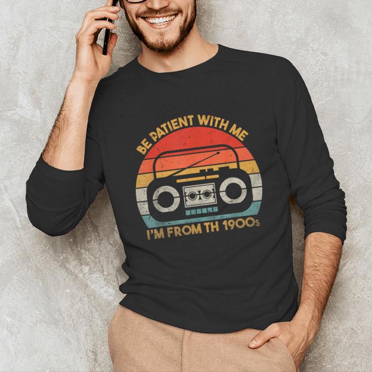 Retro Be Patient With Me I'm From The 1900s Unisex Long Sleeve T-Shirt