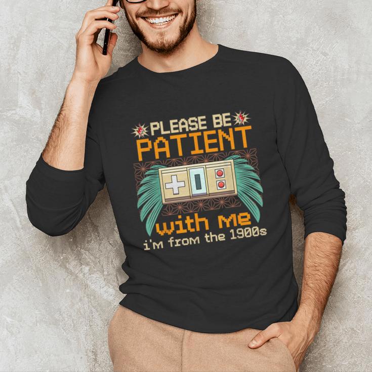 Retro Please Be Patient With Me I'm From The 1900s Old Gamer Unisex Long Sleeve T-Shirt Retro Please Be Patient With Me I'm From The 1900s Old Gamer Unisex Long Sleeve T-Shirt