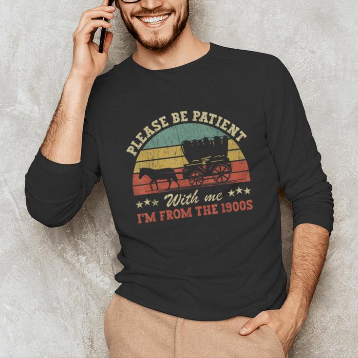 Retro Please Be Patient With Me I'm From The 1900s Unisex Long Sleeve T-Shirt Retro Please Be Patient With Me I'm From The 1900s Unisex Long Sleeve T-Shirt