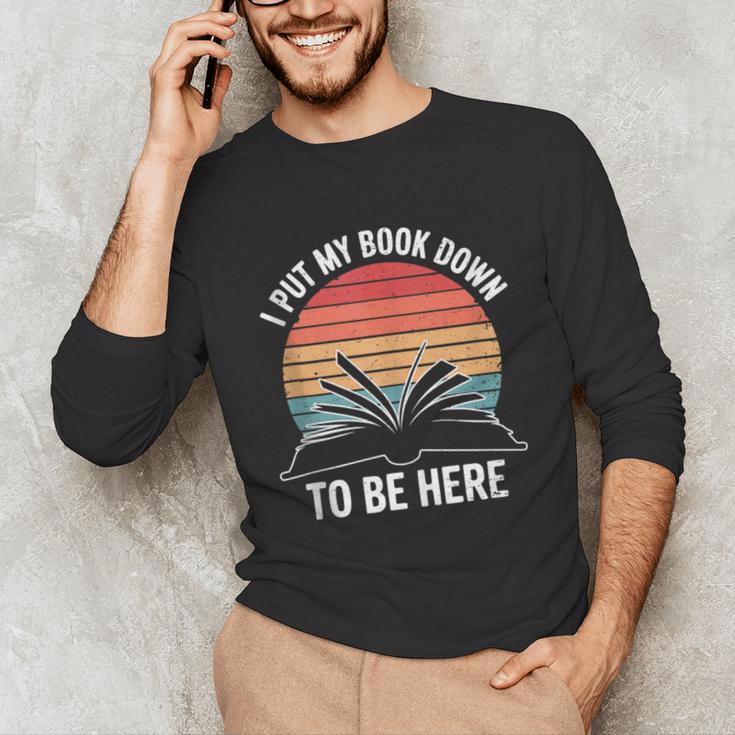 Retro I Put My Book Down To Be Here For Book Lover Unisex Long Sleeve T-Shirt