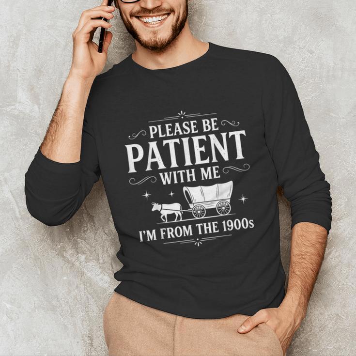 Retro Vintage Please Be Patient With Me I'm From The 1900s Unisex Long Sleeve T-Shirt