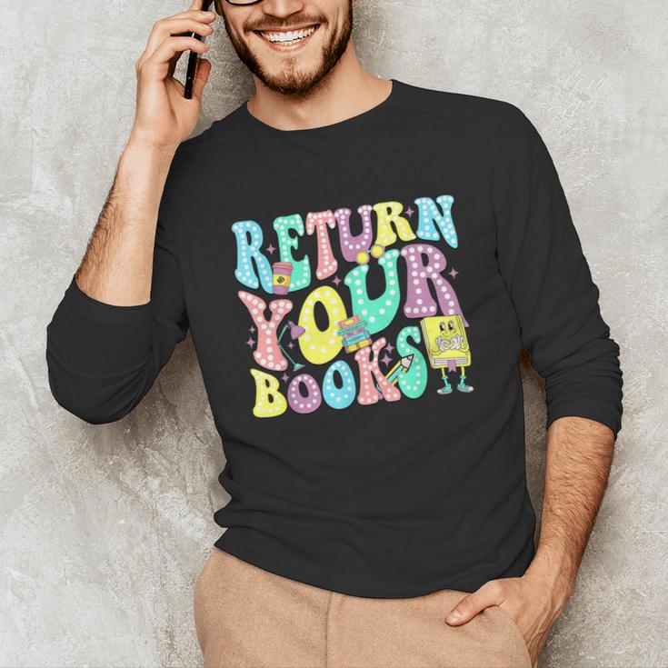 Return Your Books End School Year School Librarian Teacher For Men Women Girls Kids Unisex Long Sleeve T-Shirt